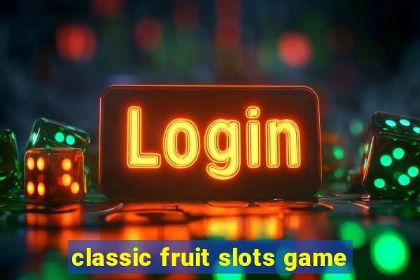 classic fruit slots game